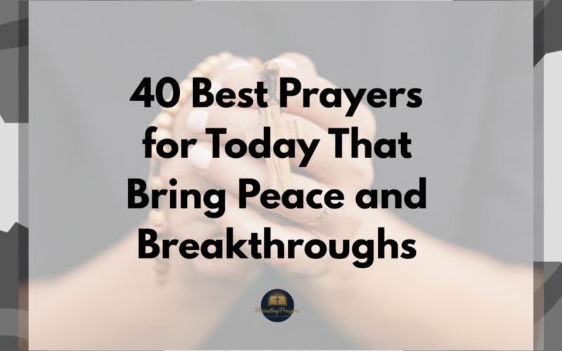 40 Best Prayers for Today That Bring Peace and Breakthroughs