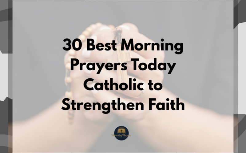 30 Best Morning Prayers Today Catholic to Strengthen Faith