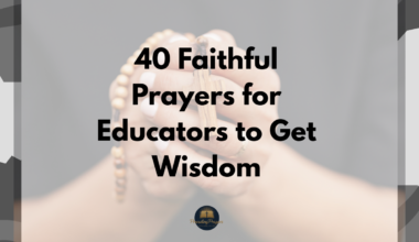 40 Faithful Prayers for Educators to Get Wisdom