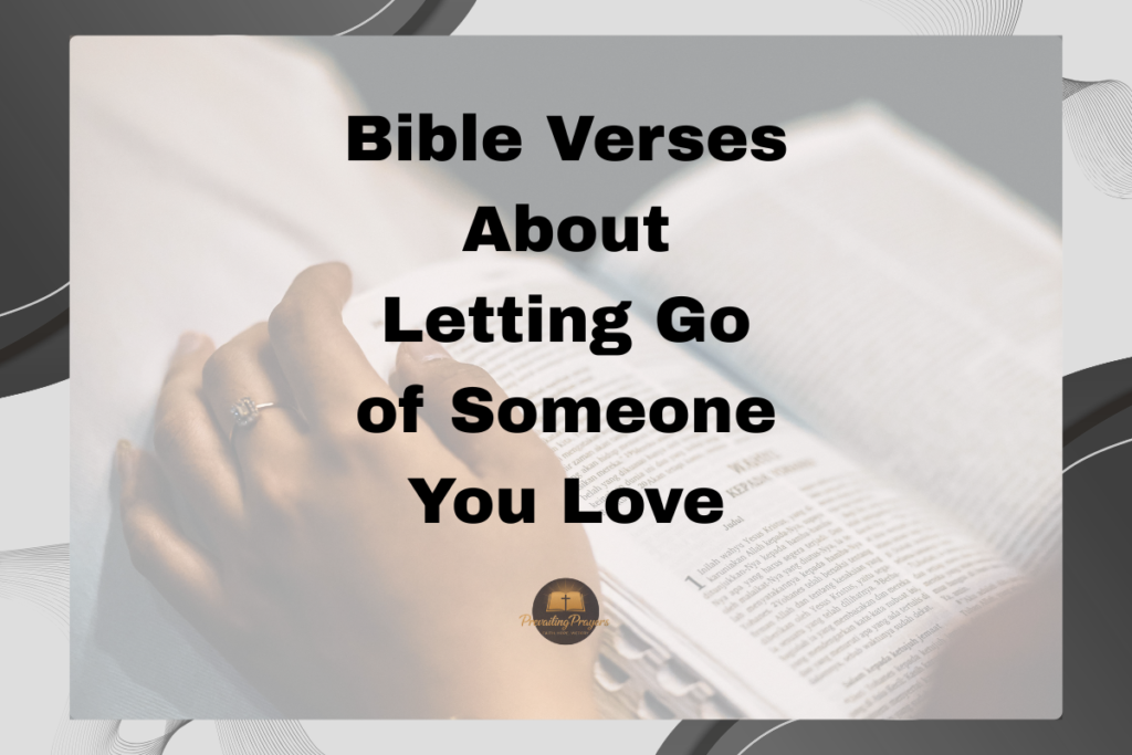 Bible Verses About Letting Go of Someone You Love