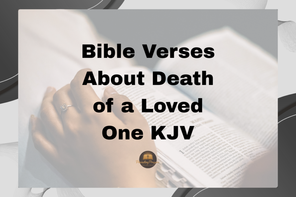 30 Best Bible Verses About Death of a Loved One KJV