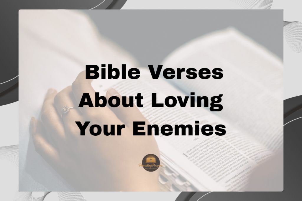 30 Best Bible Verses About Loving Your Enemies