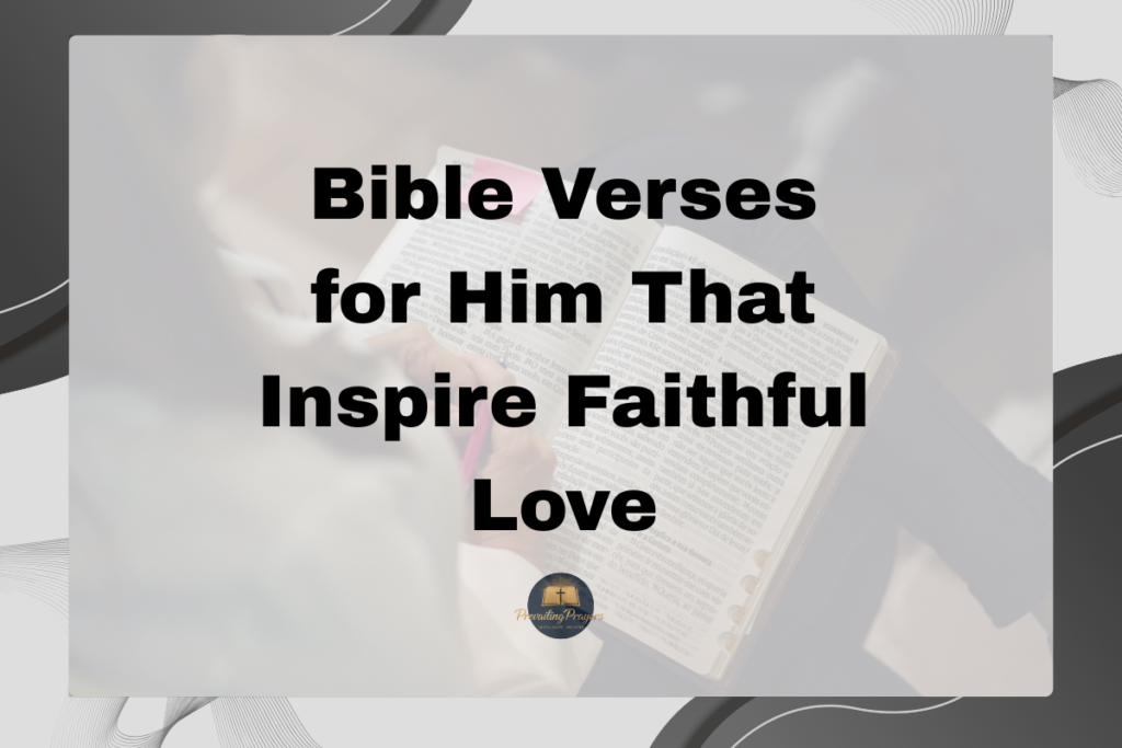 bible verses for parents love - 2026-03-11T110928.348 Bible Verses for Him That Inspire Faithful Love