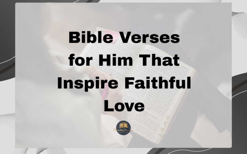 Bible Verses for Him That Inspire Faithful Love
