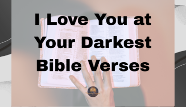 I Love You at Your Darkest Bible Verses
