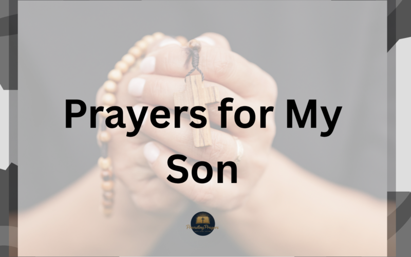 45 Powerful Prayers for My Son