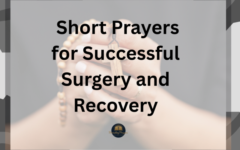 45 Powerful Short Prayers for Successful Surgery and Recovery